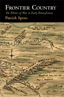 Patrick Spero Frontier Country: The Politics of War in Early Pennsylvania