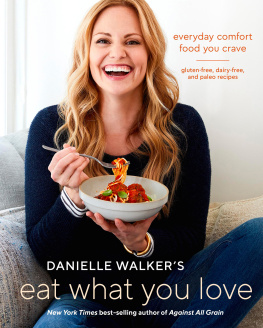 Danielle Walker Everyday Comfort Food You Crave; Gluten-Free, Dairy-Free, and Paleo Recipes