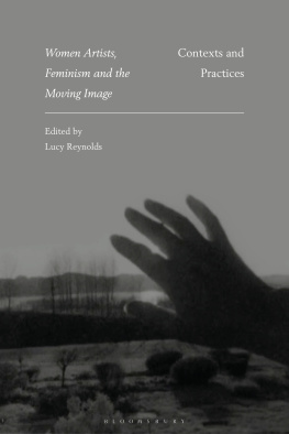 Lucy Reynolds (editor) Women Artists, Feminism and the Moving Image: Contexts and Practices