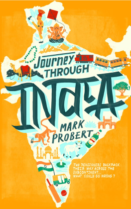 Mark Probert Journey through India: Two pensioners backpack their way across the subcontinent... what could go wrong?