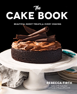 Rebecca Firth - The Cake Book: Beautiful Sweet Treats for Every Craving