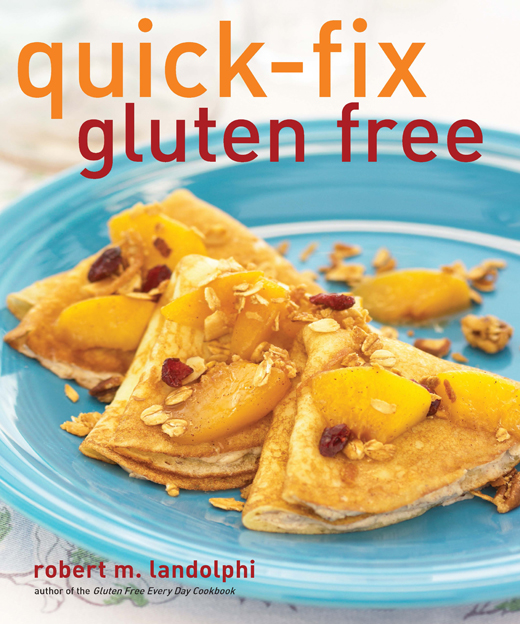 Also by Robert M Landolphi Gluten Free Every Day Cookbook Quick-Fix - photo 1