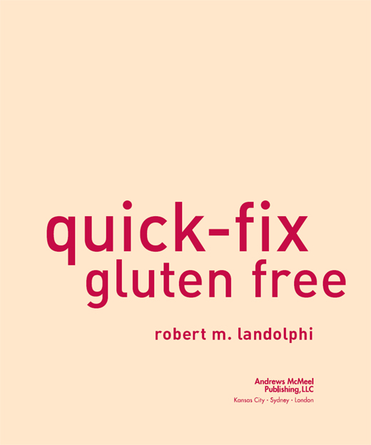 Quick-Fix Gluten Free copyright 2011 by Robert M Landolphi All rights - photo 3