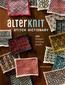 Andrea Rangel - AlterKnit Stich Dictionary: 200 Modern Knitting Motifs