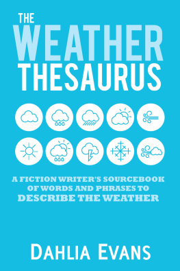 Dahlia Evans The Weather Thesaurus: A Fiction Writers Sourcebook of Words and Phrases to Describe the Weather