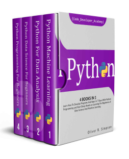 Oliver R. Simpson - PYTHON: 4 BOOKS IN 1: Learn How To Develop Programs And Apps In 7 Days With Python Programming And Start Deep Hands-on Learning For Beginners of Data Science And Machine Learning.