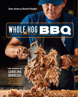 Sam Jones - Whole Hog BBQ: The Gospel of Carolina Barbecue with Recipes from Skylight Inn and Sam Jones BBQ