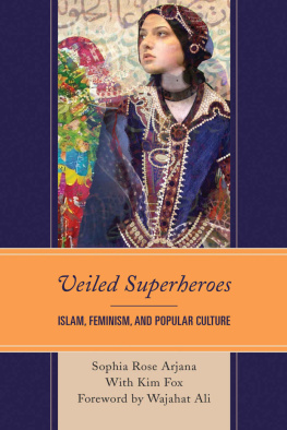 Sophia Rose Arjana - Veiled Superheroes: Islam, Feminism, and Popular Culture