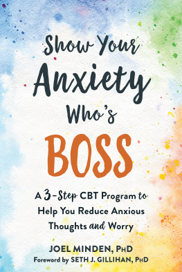 Joel Minden - Show Your Anxiety Whos Boss: A Three-Step CBT Program to Help You Reduce Anxious Thoughts and Worry