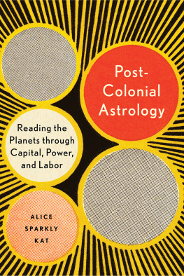 Alice Sparkly Kat - Postcolonial Astrology: Reading the Planets through Capital, Power, and Labor