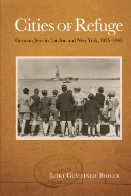 Lori Gemeiner Bihler Cities of Refuge: German Jews in London and New York, 1935-1945