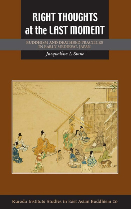 Jacqueline I. Stone Right Thoughts at the Last Moment: Buddhism and Deathbed Practices in Early Medieval Japan