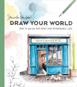 Samantha Dion Baker Draw Your World: How to Sketch and Paint Your Remarkable Life