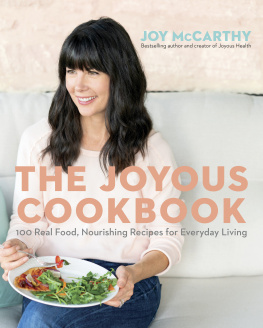 Joy McCarthy - The Joyous Cookbook: Real Food, Nourishing Recipes for Everyday Living