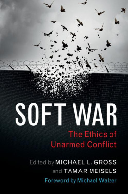 Michael L. Gross - Soft War: The Ethics of Unarmed Conflict