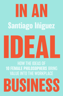 Santiago Iñiguez In an Ideal Business: How the Ideas of 10 Female Philosophers Bring Value into the Workplace (IE Business Publishing)