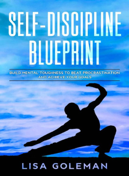 Lisa Goleman - Self-Discipline Blueprint: Build Mental Toughness to Beat Procrastination and Achieve Your Goals