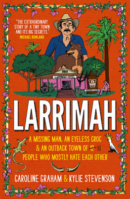 Caroline Graham - Larrimah: A Missing Man, an Eyeless Croc and an Outback Town of 11 People Who Mostly Hate Each Other