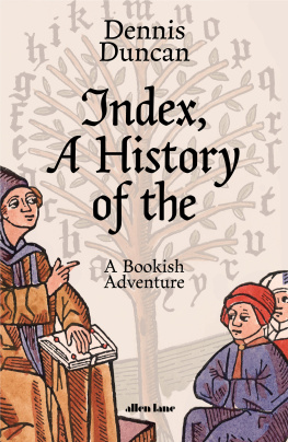 Dennis Duncan - Index, a History of the - A Bookish Adventure from Medieval Manuscripts to the Digital Age