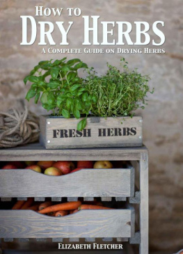 Elizabeth Fletcher - How to Dry Herbs: A Complete Guide on Drying Herbs