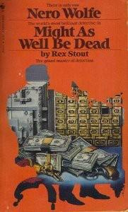 Rex Stout - Might As Well Be Dead (Nero Wolfe Mysteries)