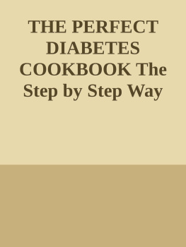 Unknown THE PERFECT DIABETES COOKBOOK The Step by Step Way to Eat the Foods You Love Including Easy And Healthy Recipes for Diabetes Food Hub nodrm