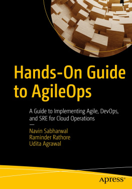 Navin Sabharwal Hands-On Guide to AgileOps: A Guide to Implementing Agile, DevOps, and SRE for Cloud Operations