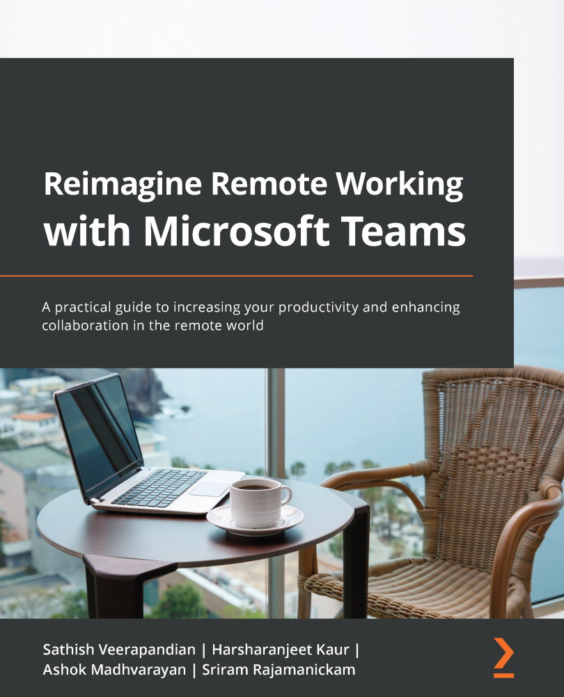 Reimagine Remote Working with Microsoft Teams A practical guide to increasing - photo 2