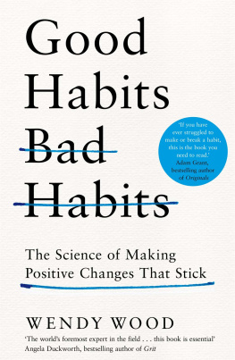 Wendy Wood Good Habits, Bad Habits: The Science of Making Positive Changes That Stick