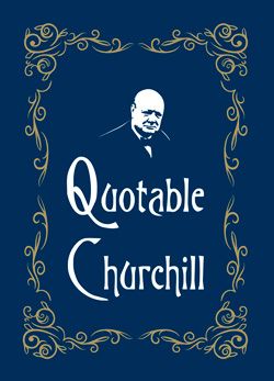 QUOTABLE CHURCHILL Max Morris ISBN 978 1 78372 147 4 ePub 978 1 78372 146 - photo 1