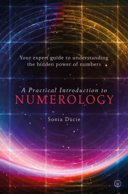 Sonia Ducie A Practical Introduction to Numerology: Your Expert Guide to Understanding the Hidden Power of Numbers