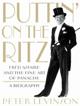 Peter Levinson Puttin on the Ritz: Fred Astaire and the Fine Art of Panache, a Biography