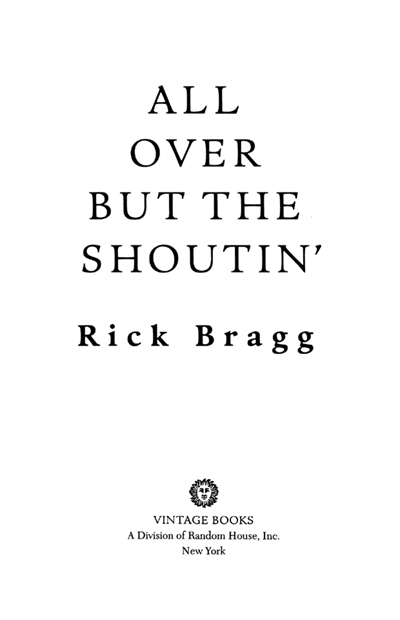 FIRST VINTAGE EDITION SEPTEMBER 1998 Copyright 1997 by Rick Bragg All rights - photo 4