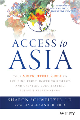 Sharon Schweitzer Access to Asia: Your Multicultural Guide to Building Trust, Inspiring Respect, and Creating Long–Lasting Business Relationships