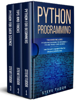 Steve Tudor - Python Programming: This Book Includes: Python Programming For Beginners + Tips And Tricks + Data Science Learn Computer Languages in One Day Effectively (#2020 Version)