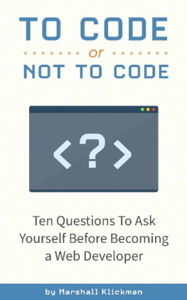 Marshall Klickman To Code or Not To Code?: 10 Questions To Ask Yourself Before Becoming a Web Developer