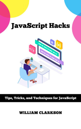 William Clarkson - JavaScript Hacks: Tips, Tricks, and Techniques for JavaScript