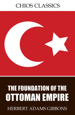 Herbert Adams Gibbons The Foundation of the Ottoman Empire