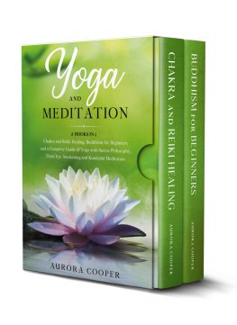 Cooper - YOGA AND MEDITATION Chakra and Reiki Healing, Buddhism for Beginners and a Complete Guide of Yoga, with Sutras Philosophy, Third Eye Awakening and Kundalini Meditatio