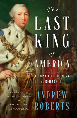 Andrew Roberts The Last King of America - The Misunderstood Reign of George III