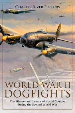 Charles River Editors - World War II Dogfights: The History and Legacy of Aerial Combat during the Second World War