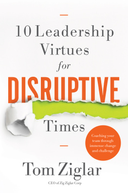 Tom Ziglar - 10 Leadership Virtues for Disruptive Times: Coaching Your Team Through Immense Change and Challenge