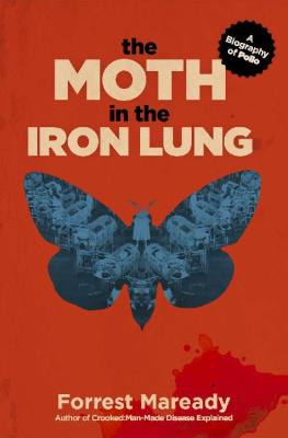 Forrest Maready - The Moth in the Iron Lung: A Biography of Polio