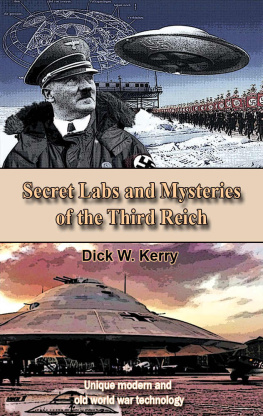 Dick W. Kerry Secret Labs and Mysteries of the Third Reich: Unique modern and old world war technology