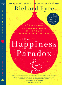 Richard Eyre Sir - The Happiness Paradox the Happiness Paradigm: The Very Things We Thought Would Bring Us Joy Actually Steal It Away.