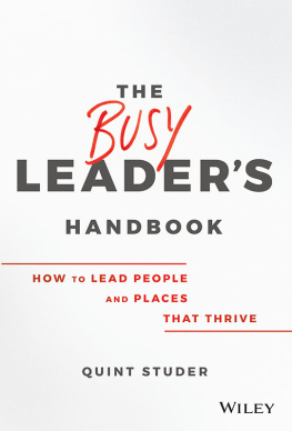 Quint Studer The Busy Leader′s Handbook: How To Lead People and Places That Thrive