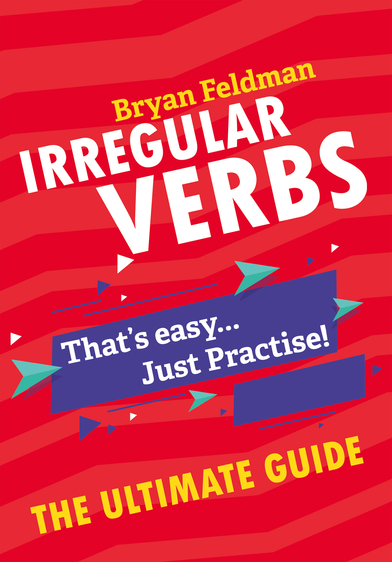 Copyright Bryan Feldman 2019 Irregular Verbs The Ultimate Guide All rights - photo 1