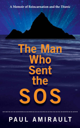 Paul Amirault - The Man Who Sent the SOS: A Memoir of Reincarnation and the Titanic