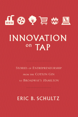 Eric B Schultz Innovation on Tap: Stories of Entrepreneurship from the Cotton Gin to Broadways Hamilton