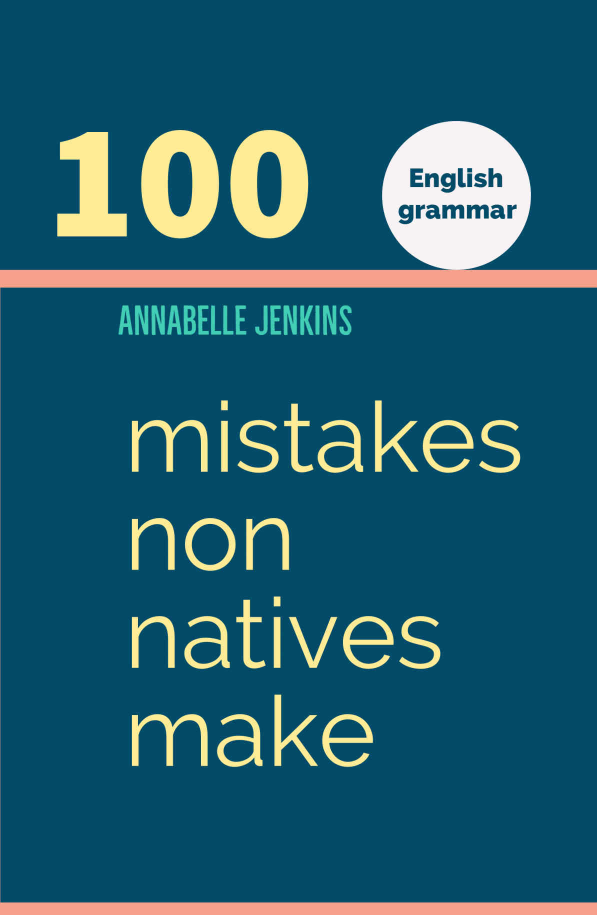 English grammar - 100 mistakes non natives make by Annabelle Jenkins About the - photo 1